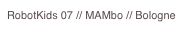 RobotKids 07 // MAMbo // Bologne